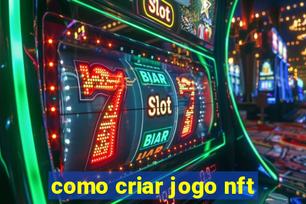 como criar jogo nft